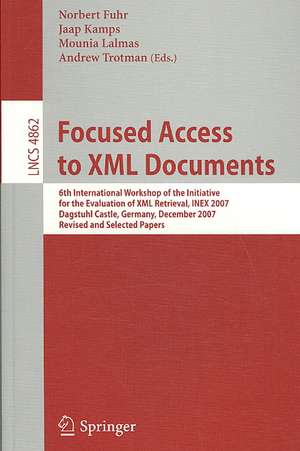 Focused Access to XML Documents: 6th International Workshop of the Initiative for the Evaluation of XML Retrieval, INEX 2007, Dagstuhl Castle, Germany, December 17-19, 2007, Revised and Selected Papers de Norbert Fuhr