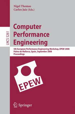 Computer Performance Engineering: 5th European Performance Engineering Workshop, EPEW 2008, Palma de Mallorca, Spain, September 24-25, 2008, Proceedings de Nigel Thomas