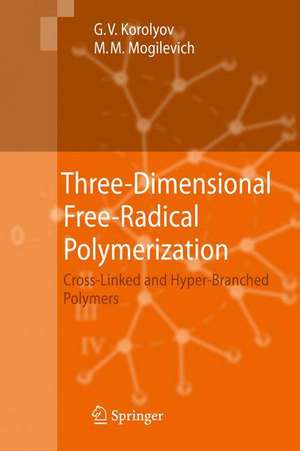 Three-Dimensional Free-Radical Polymerization: Cross-Linked and Hyper-Branched Polymers de Gennady V. Korolyov