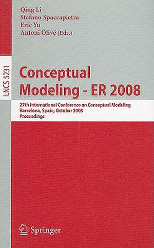 Conceptual Modeling - ER 2008: 27th International Conference on Conceptual Modeling, Barcelona, Spain, October 20-24, 2008, Proceedings de Qing Li