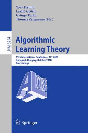 Algorithmic Learning Theory: 19th International Conference, ALT 2008, Budapest, Hungary, October 13-16, 2008, Proceedings de Yoav Freund