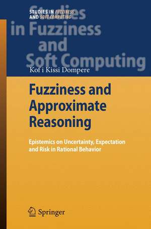 Fuzziness and Approximate Reasoning: Epistemics on Uncertainty, Expectation and Risk in Rational Behavior de Kofi Kissi Dompere