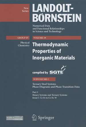 Binary Systems and Ternary Systems from C-Cr-Fe to Cr-Fe-W: Thermodynamic Properties of Inorganic Materials Compiled by SGTE, Subvolume C: Ternary Steel Systems, Phase Diagrams and Phase Transition Data de Peter Franke