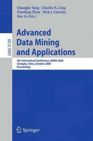 Advanced Data Mining and Applications: 4th International Conference, ADMA 2008, Chengdu, China, October 8-10, 2008, Proceedings de Changjie Tang