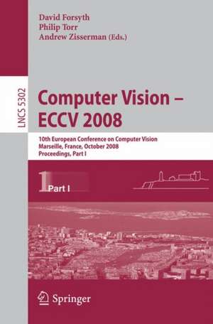 Computer Vision - ECCV 2008: 10th European Conference on Computer Vision, Marseille, France, October 12-18, 2008, Proceedings, Part I de David Forsyth