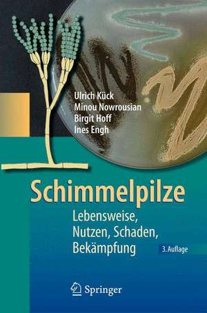 Schimmelpilze: Lebensweise, Nutzen, Schaden, Bekämpfung de Ulrich Kück