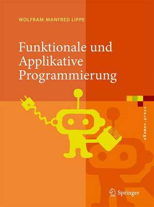 Funktionale und Applikative Programmierung: Grundlagen, Sprachen, Implementierungstechniken de Wolfram-Manfred Lippe