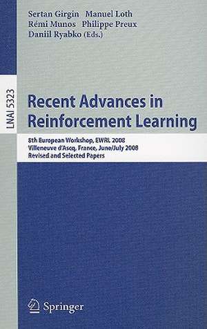 Recent Advances in Reinforcement Learning: 8th European Workshop, EWRL 2008, Villeneuve d'Ascq, France, June 30-July 3, 2008, Revised and Selected Papers de Sertan Girgin