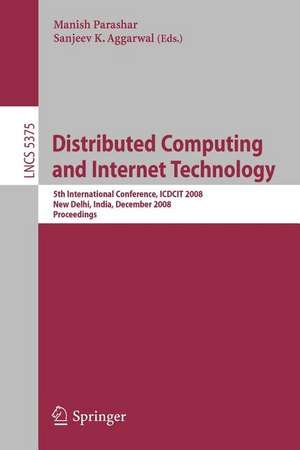 Distributed Computing and Internet Technology: 5th International Conference, ICDCIT 2008 New Delhi, India, December 10 - 12, 2008 Proceedings de Manish Parashar