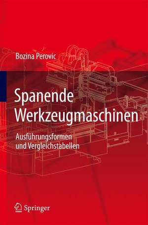 Spanende Werkzeugmaschinen: Ausführungsformen und Vergleichstabellen de Bozina Perovic