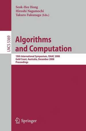 Algorithms and Computation: 19th International Symposium, ISAAC 2008, Gold Coast, Australia, December 15-17, 2008. Proceedings de Seok-Hee Hong