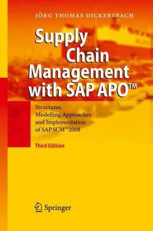 Supply Chain Management with SAP APO™: Structures, Modelling Approaches and Implementation of SAP SCM™ 2008 de Jörg Thomas Dickersbach