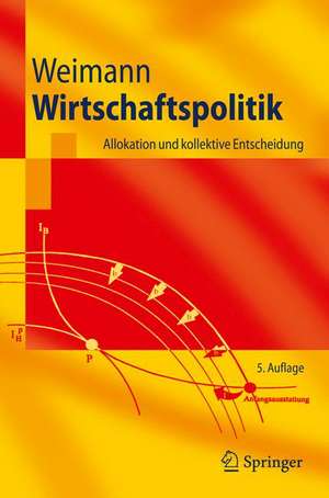 Wirtschaftspolitik: Allokation und kollektive Entscheidung de Joachim Weimann