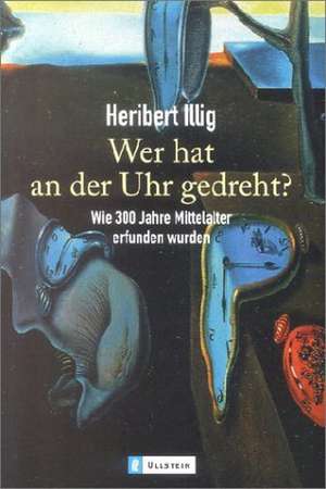 Wer hat an der Uhr gedreht? de Heribert Illig