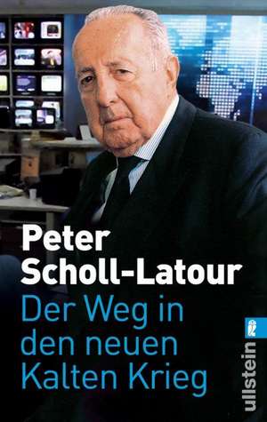 Der Weg in den neuen Kalten Krieg de Peter Scholl-Latour