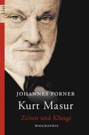 Kurt Masur. Zeiten und Klänge de Johannes Forner