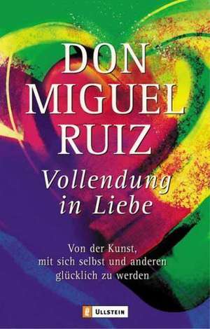 Vollendung in Liebe de Don Miguel Ruiz