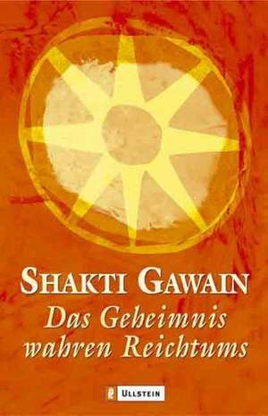 Das Geheimnis wahren Reichtums de Shakti Gawain