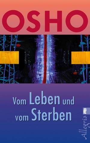 Vom Leben und vom Sterben de Osho