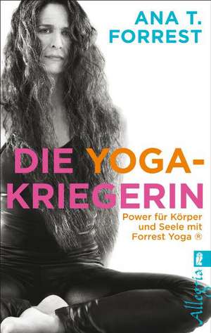 Die Yoga-Kriegerin de Ana T. Forrest