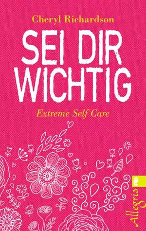 Sei dir wichtig de Cheryl Richardson