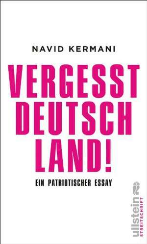 Vergesst Deutschland! de Navid Kermani