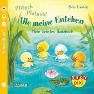 Baby Pixi (unkaputtbar) 105: VE 5 Plitsch, platsch! Alle meine Entchen (5 Exemplare) de Eleni Livanios