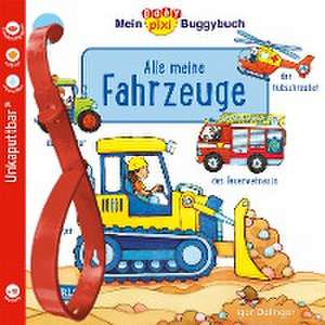 Baby Pixi (unkaputtbar) 134: Mein Baby-Pixi-Buggybuch: Alle meine Fahrzeuge de Igor Dolinger