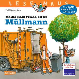 LESEMAUS 106: Ich hab einen Freund, der ist Müllmann: LESEMAUS ab 3 Jahren/ De la 3 ani (3-6 ani) de Ralf Butschkow