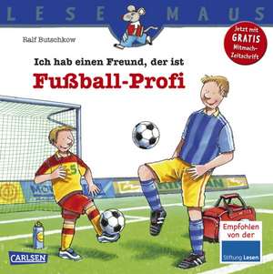 Ich hab einen Freund, der ist Fußball-Profi: LESEMAUS ab 3 Jahren/ De la 3 ani (3-6 ani) de Ralf Butschkow