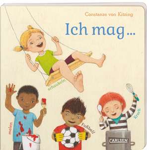 Die Großen Kleinen: Ich mag ... schaukeln, malen, Fußball, Krach de Constanze von Kitzing