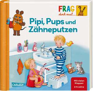 Frag doch mal ... die Maus!: Pipi, Pups und Zähneputzen de Petra Klose