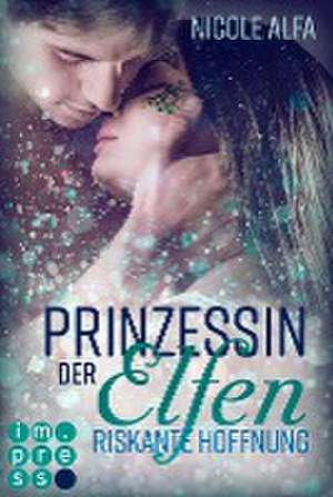 Prinzessin der Elfen 2: Riskante Hoffnung de Nicole Alfa