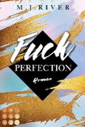 Fuck Perfection (Fuck-Perfection-Reihe 1) de M. J. River