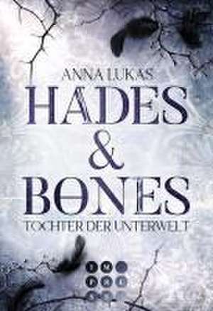 Hades & Bones: Tochter der Unterwelt de Anna Lukas