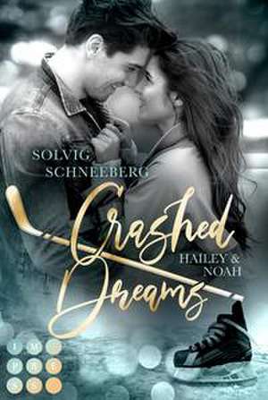 Crashed Dreams. Hailey & Noah de Solvig Schneeberg