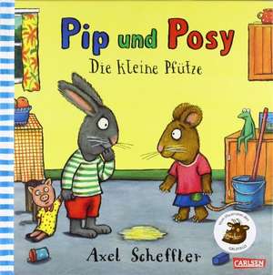 Pip & Posy. Die kleine Pfütze de Axel Scheffler