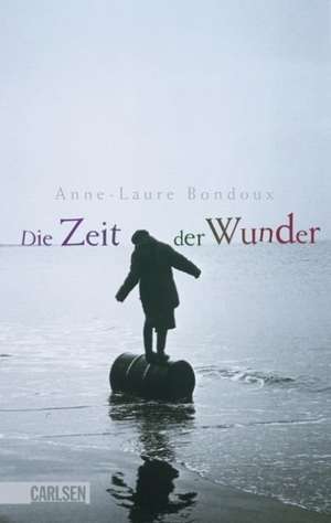 Die Zeit der Wunder de Anne-Laure Bondoux