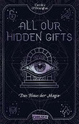 All Our Hidden Gifts - Das Haus der Magie (All Our Hidden Gifts 3) de Caroline O'Donoghue