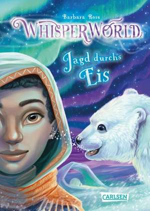 Whisperworld 6: Jagd durchs Eis de Barbara Rose