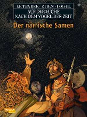 Auf der Suche nach dem Vogel der Zeit 11: Der närrische Samen de Serge Le Tendre