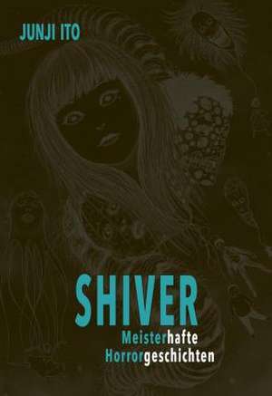 Shiver - Meisterhafte Horrorgeschichten de Junji Ito