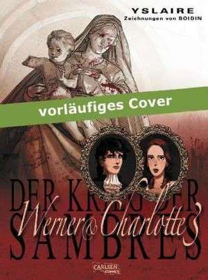 Krieg der Sambres 06: Werner & Charlotte 3 de Yslaire