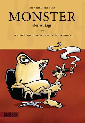 Monster des Alltags 02. Die Geheimnisse der Monster des Alltags de Christian Moser