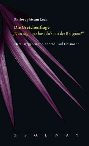 Philosophicum Lech 11. Die Gretchenfrage: "Nun sag' wie hast du 's mit der Religion?" de Konrad Paul Liessmann