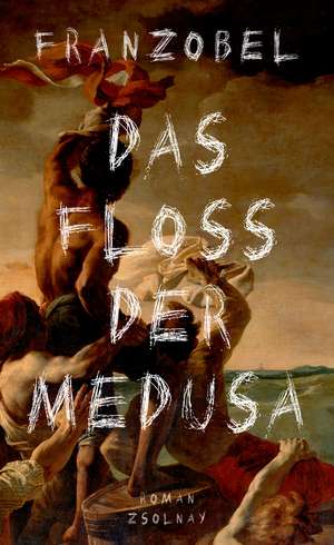 Das Floß der Medusa de Franzobel