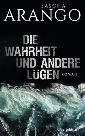 Arango, S: Wahrheit und andere Lügen