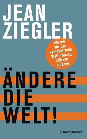 Ändere die Welt! de Jean Ziegler