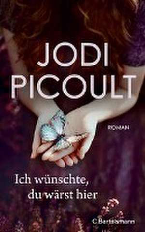 Ich wünschte, du wärst hier de Jodi Picoult