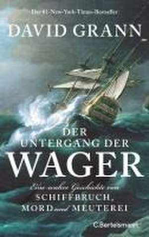 Der Untergang der "Wager" de David Grann